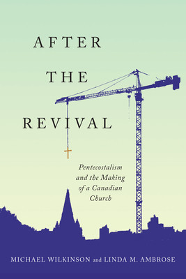 After the Revival: Pentecostalism and the Making of a Canadian Church -  (Wilkinson Michael)(Paperback)