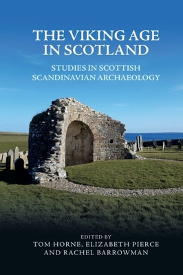 The Viking Age in Scotland: Studies in Scottish Scandinavian Archaeology -  (Horne Tom)(Paperback)
