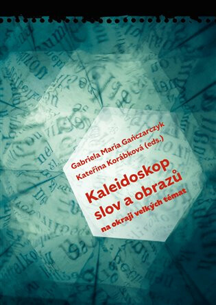 Kaleidoskop slov a obrazů - Kateřina Korábková, Gabriela Maria  Gańczarczyk