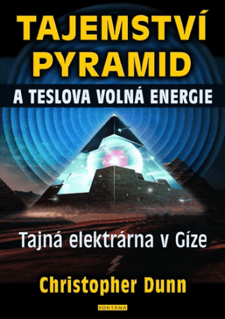Tajemství pyramid a Teslova volná energie - Christopher Dunn