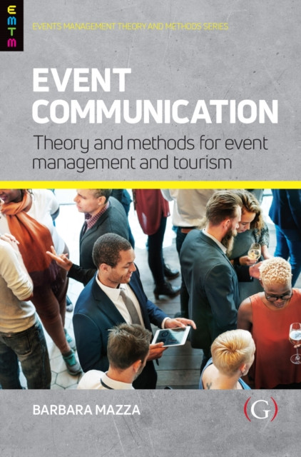 Event Communication - Theory and Methods for Event Management and Tourism (Mazza Barbara (Associate Professor Department of Communication and Social Research of the Sapienza University of Rome))(Paperback / softback)