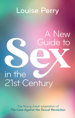 A New Guide to Sex in the 21st Century: The Young Adult Adaptation of The Case Against the Sexual Revolution -  (Perry Louise)(Pevná vazba)