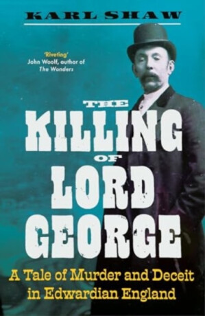 The Killing of Lord George - Karl Shaw