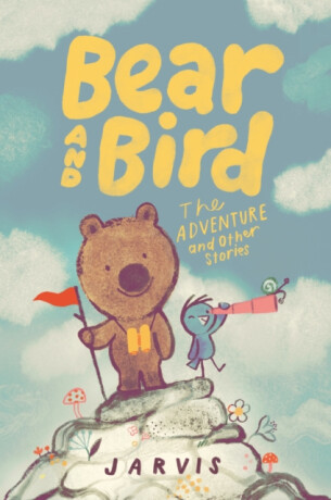 Bear and Bird: The Adventure and Other Stories - Jarvis