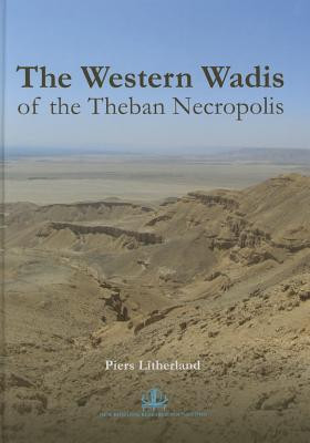 The Western Wadis of the Theban Necropolis: A Re-Examination of the Western Wadis of the Theban Necropolis: By the Joint-Mission of the Cambridge Expe -  (Litherland Piers)(Pevná vazba)