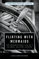 Flirting with Mermaids: The Unpredictable Life of a Sailboat Delivery Skipper: Lyons Press Maritime Classics -  (Kretschmer John)(Paperback)