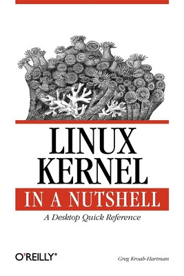 Linux Kernel in a Nutshell: A Desktop Quick Reference -  (Kroah-Hartman Greg)(Paperback)