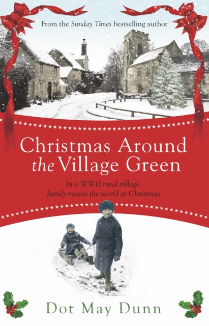 Christmas Around the Village Green - In a WWII 1940s rural village, family means the world at Christmastime (May Dunn Dot)(Paperback / softback)