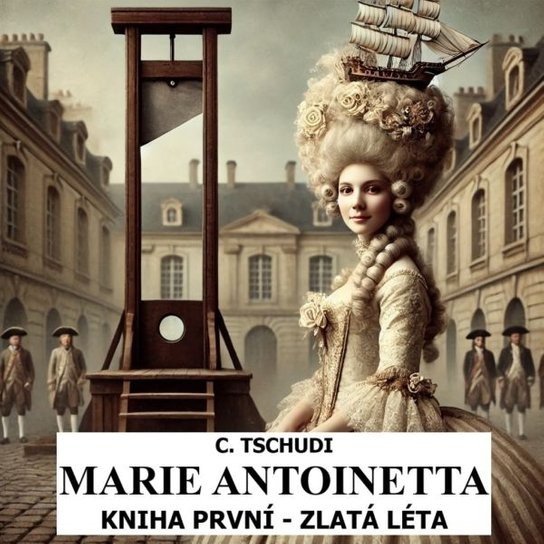 Marie Antoinetta – zlatá léta před revolucí