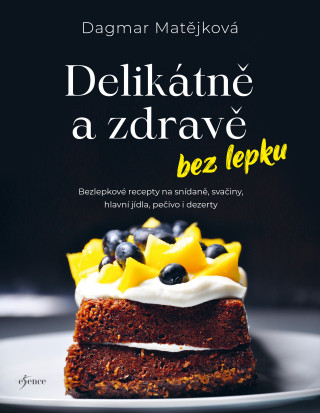 Delikátně a zdravě bez lepku - Dagmar Matějková - e-kniha