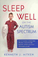 Sleep Well on the Autism Spectrum: How to Recognise Common Sleep Difficulties, Choose the Right Treatment, and Get You or Your Child Sleeping Soundly -  (Aitken Kenneth)(Paperback)