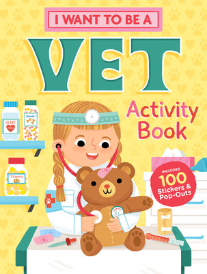 I Want to Be a Vet Activity Book: 100 Stickers & Pop-Outs -  (Editors of Storey Publishing)(Paperback)