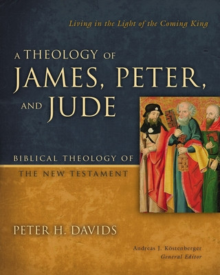 A Theology of James, Peter, and Jude: Living in the Light of the Coming King6 -  (Davids Peter H.)(Pevná vazba)