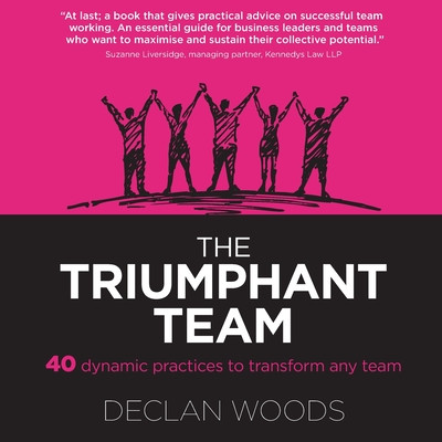 The Triumphant Team: 40 Dynamic Practices to Transform any Team -  (Woods Declan)(Paperback)