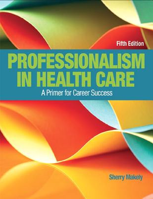 Professionalism in Health Care: A Primer for Career Success -  (Makely Sherry)(Paperback)