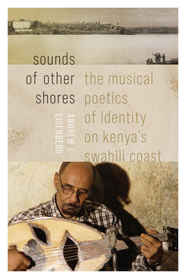 Sounds of Other Shores: The Musical Poetics of Identity on Kenyas Swahili Coast -  (Eisenberg Andrew J.)(Paperback)