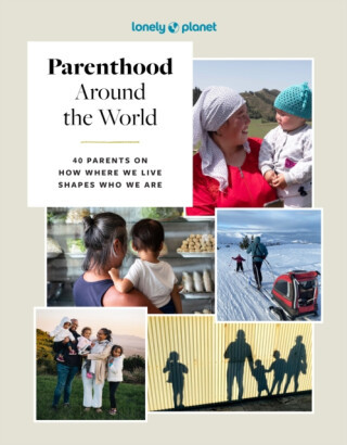 Lonely Planet Parenthood Around the World - Lonely Planet
