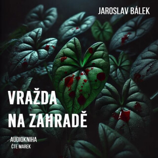 Vražda na zahradě - Jaroslav Bálek - audiokniha