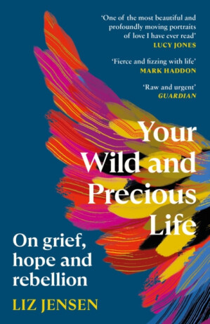 Your Wild and Precious Life - Liz Jensen