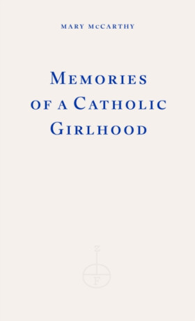 Memories of a Catholic Girlhood - Mary McCarthy