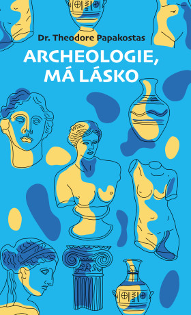 Archeologie, má lásko - Theodore Papakostas - e-kniha
