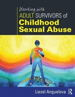 Working with Adult Survivors of Childhood Sexual Abuse -  (Anguelova Liezel)(Paperback)