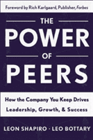 Power of Peers: How the Company You Keep Drives Leadership, Growth, and Success -  (Shapiro Leon)(Pevná vazba)