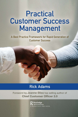 Practical Customer Success Management: A Best Practice Framework for Rapid Generation of Customer Success -  (Adams Rick)(Paperback)