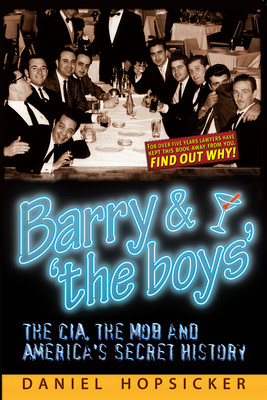 Barry & The Boys: The Cia, the Mob, and Americas Secret History -  (Hopsicker Daniel)(Paperback)