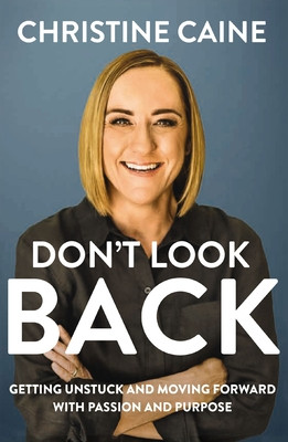 Dont Look Back: Getting Unstuck and Moving Forward with Passion and Purpose -  (Caine Christine)(Paperback)