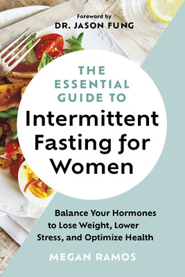 The Essential Guide to Intermittent Fasting for Women: Balance Your Hormones to Lose Weight, Lower Stress, and Optimize Health -  (Ramos Megan)(Paperback)