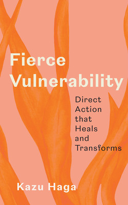 Fierce Vulnerability: Direct Action That Heals and Transforms -  (Haga Kazu)(Paperback)