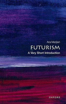 Futurism: A Very Short Introduction -  (Merjian Ara)(Paperback)