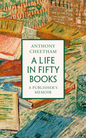 A Life in Fifty Books - Anthony Cheetham