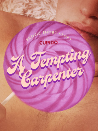 A Tempting Carpenter - Erotic Short Story - Cupido - e-kniha