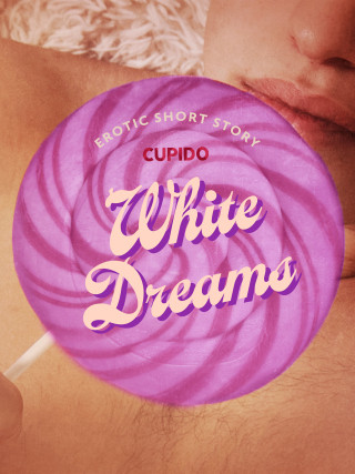 White Dreams - Erotic Short Story - Cupido - e-kniha
