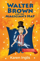 Walter Brown and the Magicians Hat -  (Inglis Karen)(Paperback)
