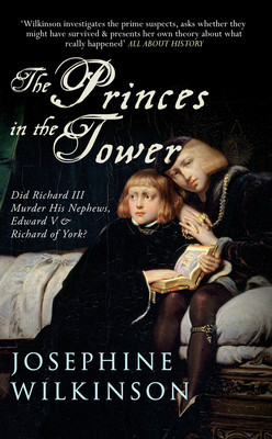 The Princes in the Tower: Did Richard III Murder His Nephews, Edward V & Richard of York? -  (Wilkinson Josephine)(Paperback)