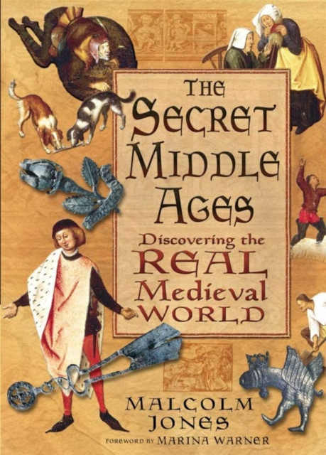 The Secret Middle Ages - Discovering the Real Medieval World (Jones Malcolm)(Paperback / softback)