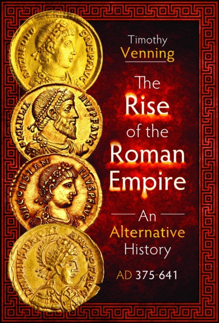 The Rise of the Roman Empire: An Alternative History, AD 375-641 -  (Venning Timothy)(Pevná vazba)