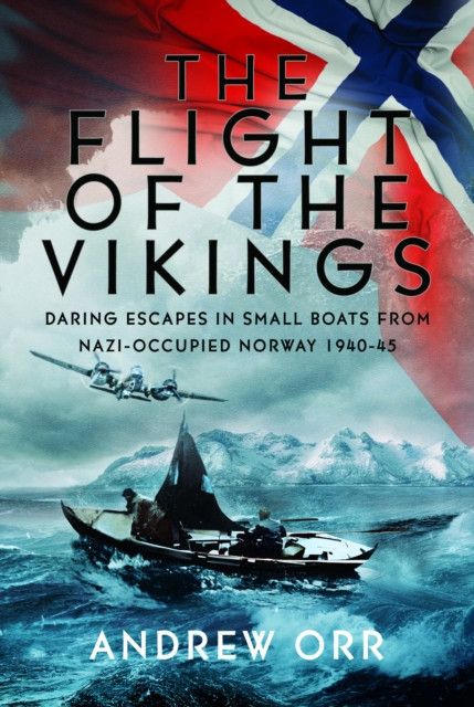 The Flight of the Vikings: Daring Escapes in Small Boats from Nazi-Occupied Norway, 1940-45 -  (Orr Andrew William)(Pevná vazba)