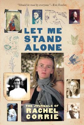 Let Me Stand Alone: The Journals of Rachel Corrie -  (Corrie Rachel)(Paperback)
