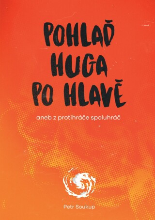 Pohlaď Huga po hlavě - Petr Soukup - e-kniha