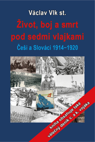 Život, boj a smrt pod sedmi vlajkami: Češi a Slováci 1914-1920 - Václav Vlk - e-kniha