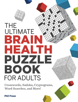 The Ultimate Brain Health Puzzle Book for Adults: Crosswords, Sudoku, Cryptograms, Word Searches, and More! -  (Fraas Phil)(Paperback)