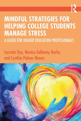 Mindful Strategies for Helping College Students Manage Stress: A Guide for Higher Education Professionals -  (Dye Lacretia)(Paperback)