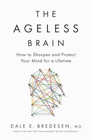 The Ageless Brain - Dale E. Bredesen