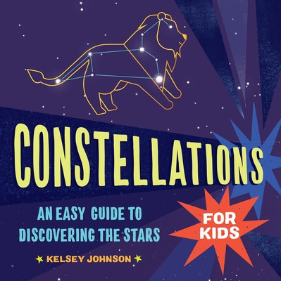 Constellations for Kids: An Easy Guide to Discovering the Stars -  (Johnson Kelsey)(Paperback)