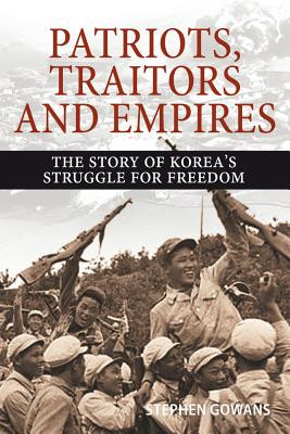Patriots, Traitors and Empires: The Story of Koreas Struggle for Freedom -  (Gowans Stephen)(Paperback)