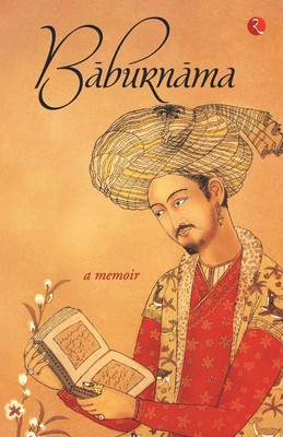 Baburnama: Zahirudin Muhammad Babur Padshah Ghazi -  (Beveridge Annette Susannah)(Paperback)